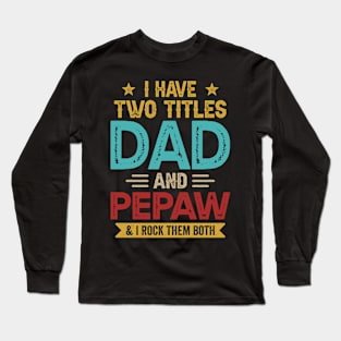 I Have Two Titles Dad And Pepaw Funny Fathers Day Long Sleeve T-Shirt